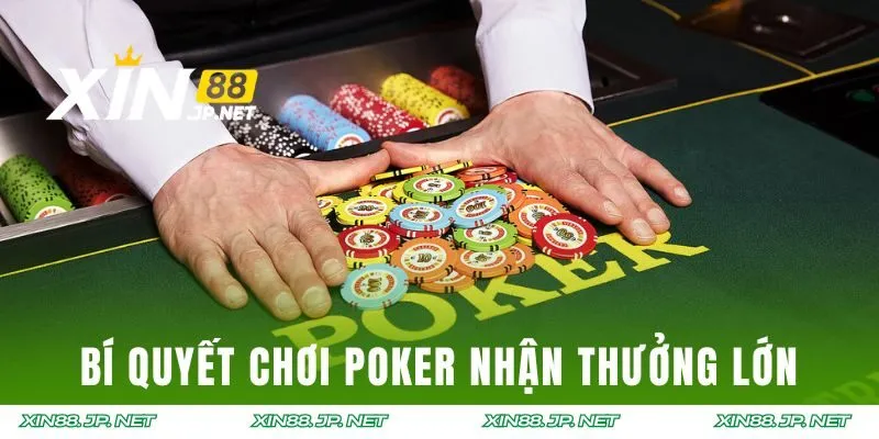 Bí quyết chơi Poker XIN88 nhận thưởng lớn