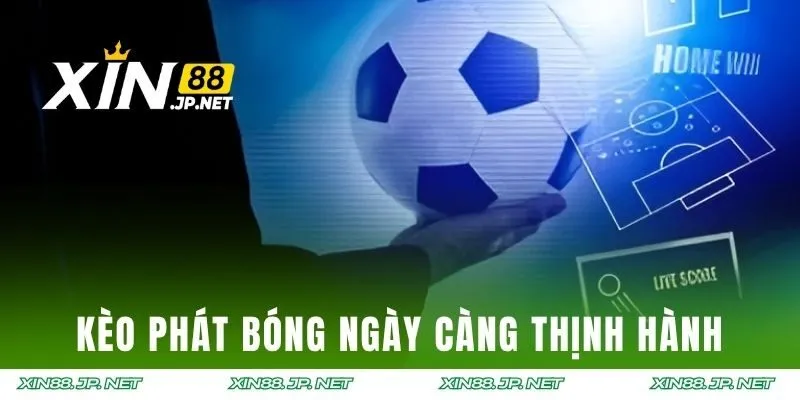 Kèo phát bóng ngày càng thịnh hành ở các giải